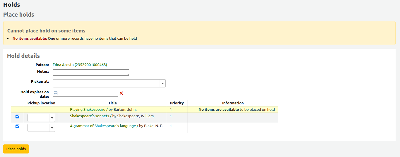 Form for placing holds on multiple bibliographic records. There is a warning message at the top of the page stating 'Cannot place hold on some items No items available: One or more records have no items that can be held'. The hold form contains the fields Patron, Notes, Pickup at, and Hold expires on date. They are followed by a table of the titles to place on hold with the columns Selection, Pickup location, Title, Priority, and Information. One line in the table is highlighted and the information column states 'No items are available to be placed on hold'. The other lines are selected. There is a 'Place holds' button at the bottom of the page.