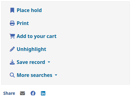 Right-side menu in a record details page on the OPAC, options are Place hold, Print, Add to your cart, Unhighlight, Save record, More searches and Share, which is followed by a letter icon, a Facebook icon and a LinkedIn icon.
