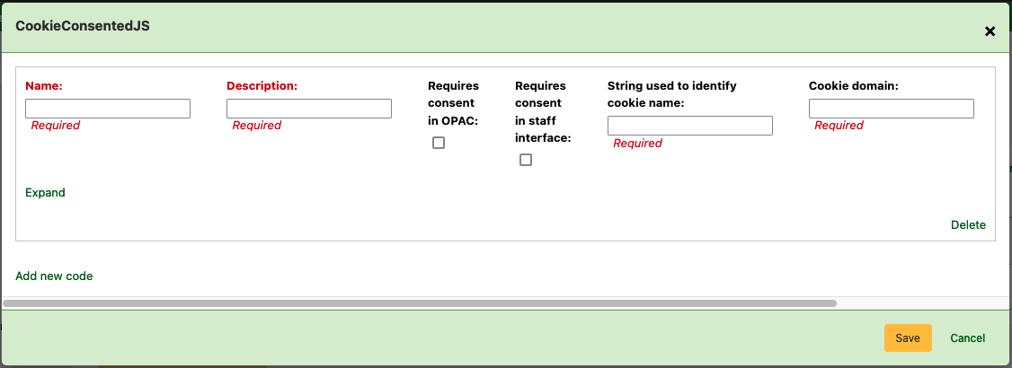 CookieConsentedJS पॉप-अप. नाम और विवरण के लिए फ़ील्ड को 'आवश्यक' के उल्लेख के साथ लाल रंग में हाइलाइट किया गया है। 'ओपेक में सहमति की आवश्यकता है' के लिए टिकबॉक्स हैं और 'स्टाफ इंटरफ़ेस में सहमति की आवश्यकता है'। कुकी नाम की पहचान करने के लिए उपयोग किए जाने वाले फ़ील्ड्स स्ट्रिंग 'और' कुकी डोमेन 'को भी आवश्यकतानुसार चिह्नित किया गया है। नए कोड का विस्तार करने, हटाने और जोड़ने के लिए अतिरिक्त लिंक हैं।