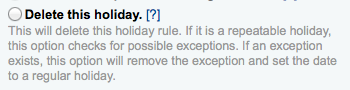 Text under "Delete this holiday": "This will delete this holiday rule. If it is a repeatable holiday, this option checks for possible exceptions. If an exception exists, this option will remove the exception and set the date to a regular holiday."
