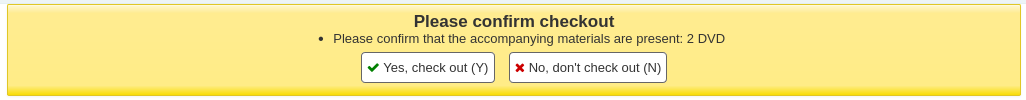 Alert in a yellow box asking to confirm checkout 'Please confirm checkout Please confirm that the accompanying materials are present: 2 DVD Yes, check out (Y) No, don't check out (N)'