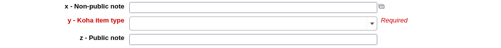 Three item fields, x Non-public note, y - Koha item type (this one is required and displayed in red with 'Required' next to it), and z - Public note