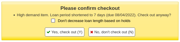 Alert message upon checkout that says "Please confirm checkout High demand item Loan period shortened to 7 days (due 08/04/2022). Check out anyway?"
