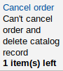 Cancel order link followed by a message Can't cancel order and delete catalog record 1 item(s) left