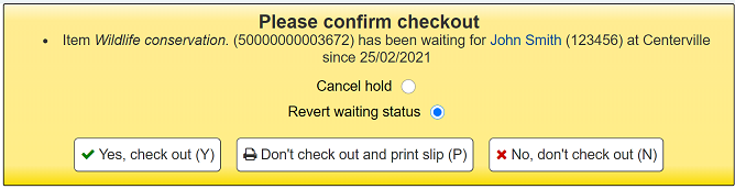 Warning message when attempting to checkout an item that is currently on hold and awaiting pickup to another patron. There are two options: Cancel hold and Revert waiting status. And three buttons: Yes, checkout, Don't checkout and print slip, or No, don't checkout.