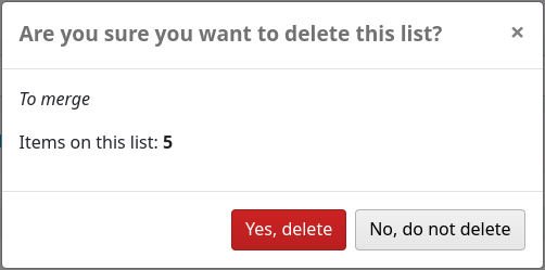 Confirmation message when deleting a list: Are you sure you want to delete this list? Followed by the name of the list and the number of items in the list. The options are Yes, delete and No, do not delete.