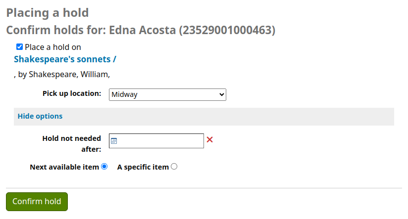 Place hold confirmation screen on the OPAC. Shows the patron's name and cardnumber, the title and author of the item to be placed on hold, a dropdown menu to choose the pickup location, a link to hide options, a date field 'Hold not needed after', an option to place the hold on the next available item or a specific item and a button 'Confirm hold'