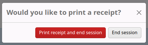 Pop-up modal asking Would you like to print a receipt? With two buttons: Print receipt and end session, and End session.