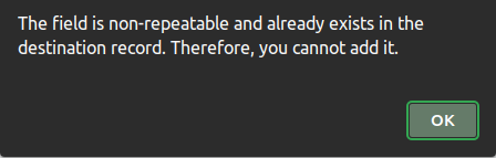 System warning message saying 'The field is non-repeatable and already exists in the destination record. Therefore, you cannot add it'