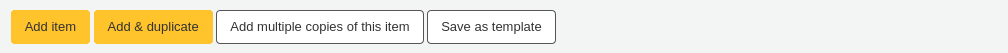 Buttons under the add item form: Add item, Add and duplicate, Add multiple copies of this item, Save as template