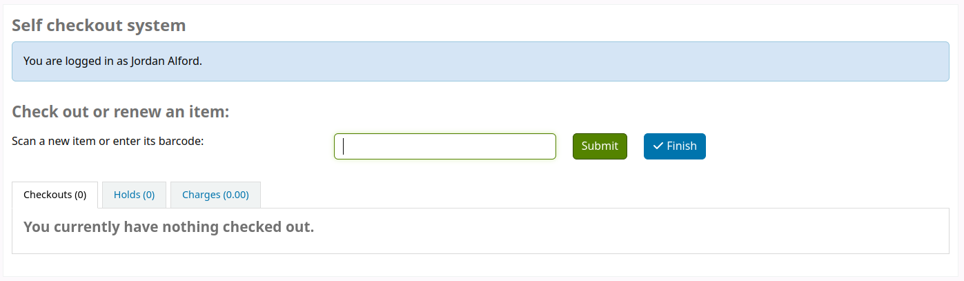 Self checkout screen. It reads Self checkout system You are logged in as Jordan Alford. Checkout, return, or renew an item: Scan a new item or enter its barcode. There is an input field followed by two buttons: Submit and Finish. At the bottom of the page, there are tabs to see the patron's checkouts, holds, and charges, currently all at 0.