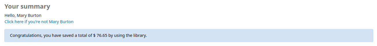 A message at the top of the 'Your summary' page in the patron's account on the OPAC that reads "Congratulations, you have saved a total of $ 76.65 by using the library."