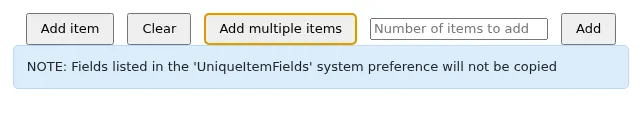 Buttons at the bottom of the new item form, 'Add item', 'Clear', 'Add multiple items', next to Add multiple items, a text field says 'Number of items to add' Followed by 'Add' button. A message underneath says 'NOTE: Fields listed in the UniqueItemsFields system preference will not be copied'