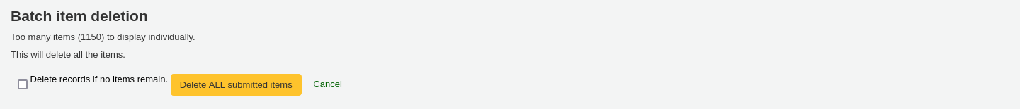 The screen of the batch item deletion tool, but instead of the item details in a table, there is a message saying Too many items (1150) to display individually, This will delete all the items