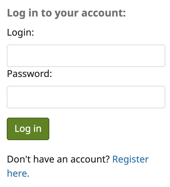 "Log in to your account" section on the OPAC homepage. Underneath the Log in button is the mention: "Don't have an account? Register here."