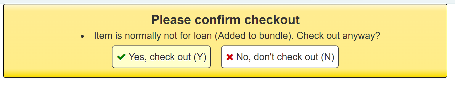 Warning message that says 'Please confirm checkout Item is normally not for loan (Added to bundle). Check out anyway?' with two buttons: Yes, checkout (Y) and No, don't check out (N)