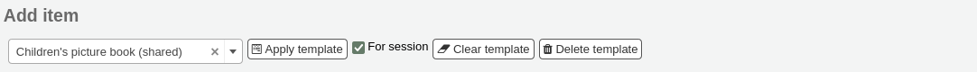 At the top of the item form, there is a section to choose a template; a dropdown to choose the template, 'Apply template' button, 'For session' checkbox, 'Clear template' button, and 'Delete template' button